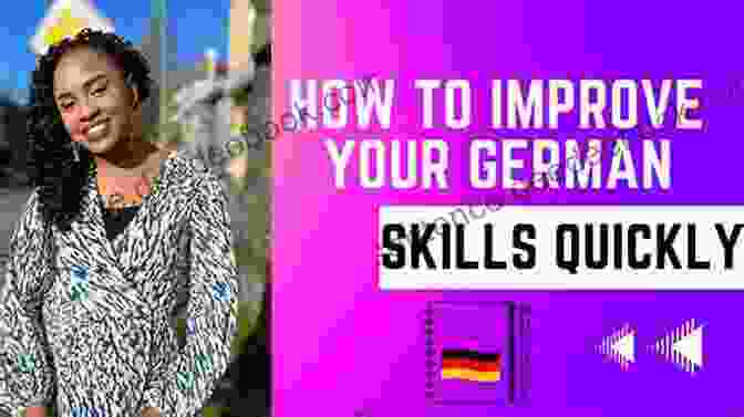 A Collection Of Practical Tips And Exercises To Enhance Your German Language Skills Learn German For Beginners: An Easy And Fast Way To Learn The Basics Of German Language Build Your Vocabulary And Improve Your Reading And Conversation Skills