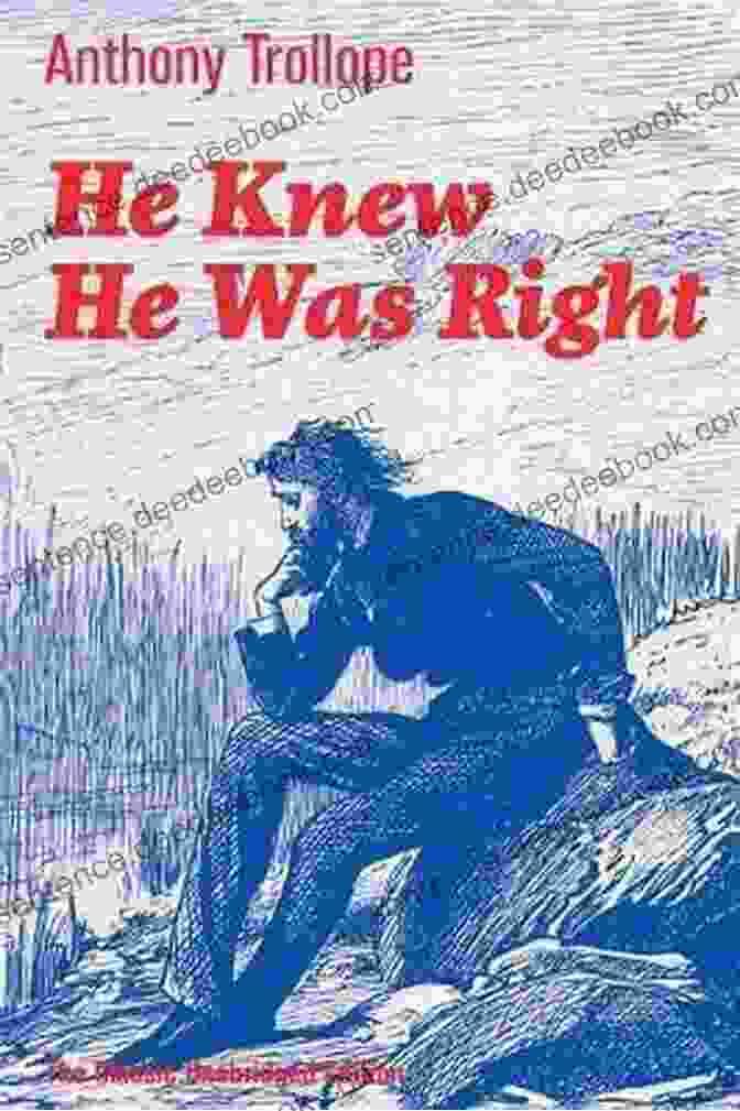 He Knew He Was Right By Anthony Trollope Is A Captivating Victorian Romance Novel That Explores The Complexities Of Love, Marriage, And Society. He Knew He Was Right: Victorian Romance Novel