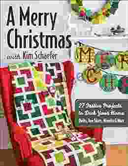 A Merry Christmas With Kim Schaefer: 27 Festive Projects To Deck Your Home