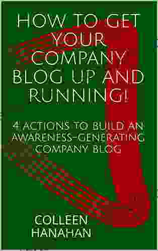 How To Get Your Company Blog Up And Running : 4 Actions To Build An Awareness Generating Company Blog