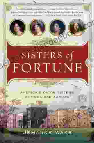 Sisters of Fortune: America s Caton Sisters at Home and Abroad