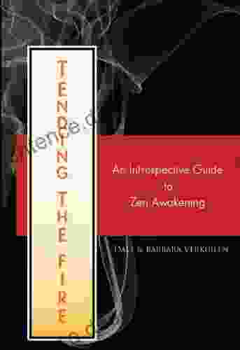 Tending The Fire:An Introspective Guide To Zen Awakening