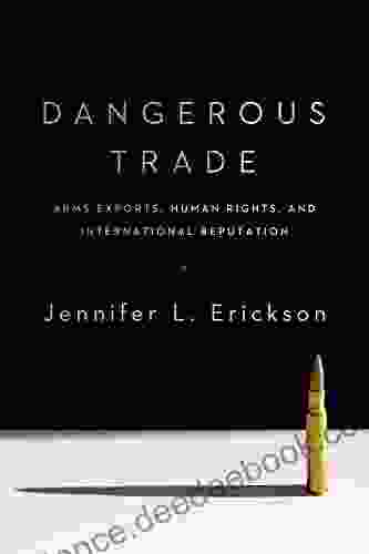 Dangerous Trade: Arms Exports Human Rights And International Reputation