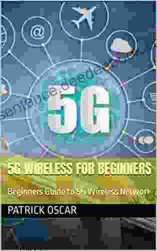 5G Wireless For Beginners: Beginners Guide To 5G Wireless Network