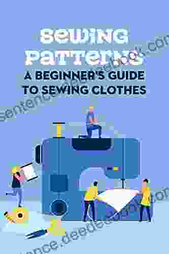 Sewing Patterns: A Beginner s Guide To Sewing Clothes