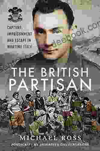 The British Partisan: Capture Imprisonment And Escape In Wartime Italy