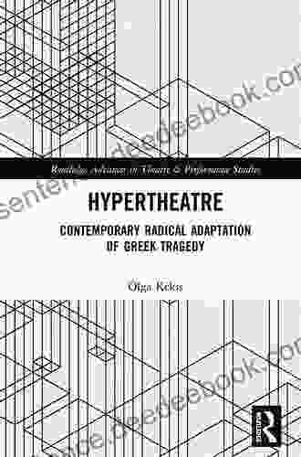 Hypertheatre: Contemporary Radical Adaptation Of Greek Tragedy (Routledge Advances In Theatre Performance Studies)