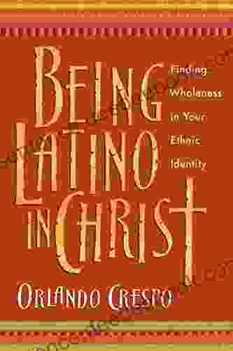 Being Latino In Christ: Finding Wholeness In Your Ethnic Identity