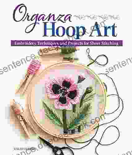 Organza Hoop Art: Embroidery Techniques and Projects for Sheer Stitching