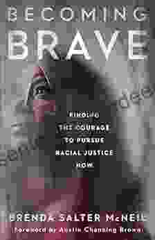 Becoming Brave: Finding The Courage To Pursue Racial Justice Now