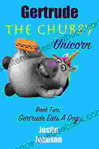 For Kids: Gertrude The Chubby Unicorn Gertrude Eats A Dog: A Fun Filled Fantasy Adventure Chapter With Mystery Humor And Unicorns For Kids Ages 6 8 9 12