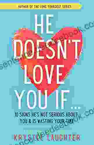 He Doesn T Love You If : 10 Signs He S Not Serious About You Is Wasting Your Time (Relationship 1)