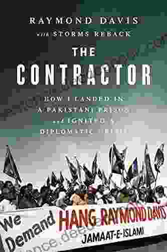The Contractor: How I Landed In A Pakistani Prison And Ignited A Diplomatic Crisis