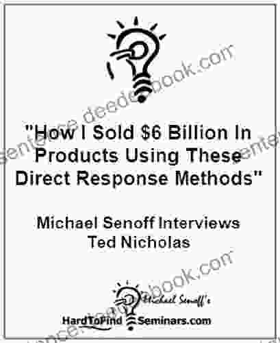 How I Sold $6 Billion In Products Using These Direct Response Methods : Michael Senoff Interviews Ted Nicholas