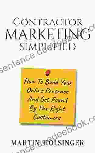 Contractor Marketing Simplified: How To Build Your Online Presence And Get Found By The Right Customers