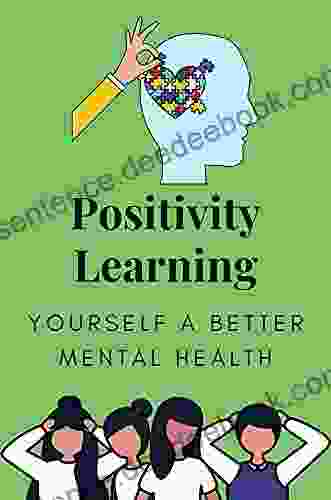 Positivity Learning: How To Get Yourself A Better Mental Health: Positive Affirmations