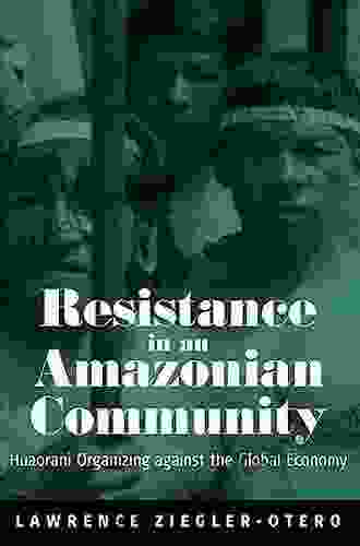 Resistance In An Amazonian Community: Huaorani Organizing Against The Global Economy