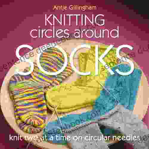 Knitting Circles Around Socks: Knit Two At A Time On Circular Needles