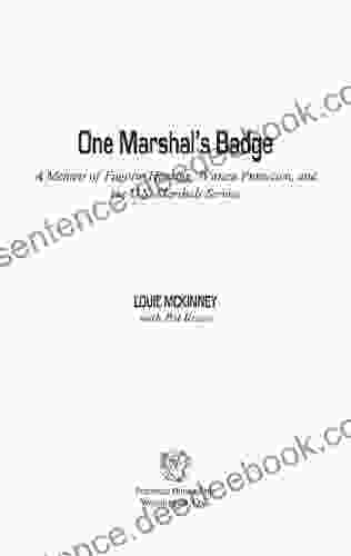 One Marshal S Badge: A Memoir Of Fugitive Hunting Witness Protection And The U S Marshals Service