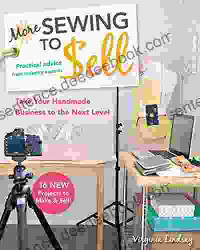 More Sewing To Sell: Practical Advice From Industry Experts Take Your Handmade Business To The Next Level