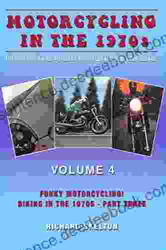 Motorcycling In The 1970s The Story Of Biking S Biggest Brightest And Best Ever Decade Volume 4:: Funky Motorcycling Biking In The 1970s Part Three