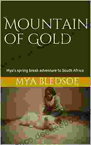 Mountain Of Gold: Mya S Spring Break Adventure To South Africa