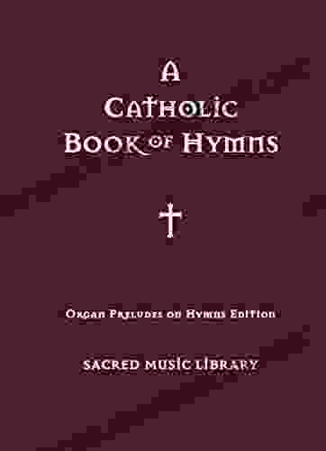 Organ Preludes on Hymn Tunes: A Catholic of Hymns