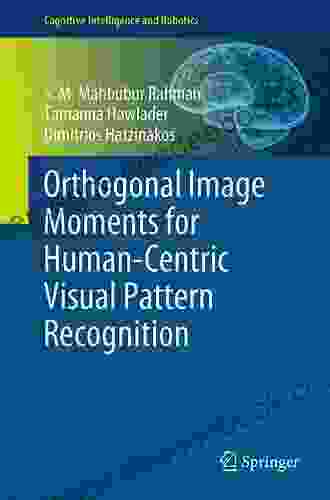 Orthogonal Image Moments For Human Centric Visual Pattern Recognition (Cognitive Intelligence And Robotics)