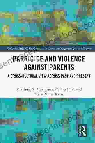 Parricide And Violence Against Parents: A Cross Cultural View Across Past And Present (Routledge SOLON Explorations In Crime And Criminal Justice Histories)