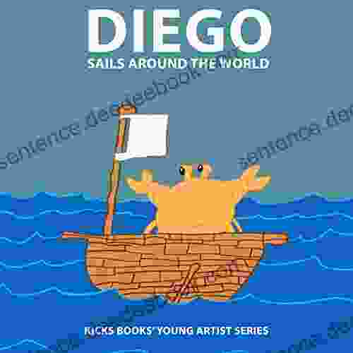 Diego Sails Around The World A Young Artist Book: Pop Up Text Edition (Young Artists 4)