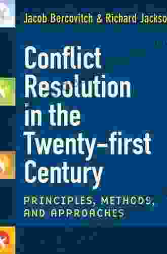 Conflict Resolution In The Twenty First Century: Principles Methods And Approaches