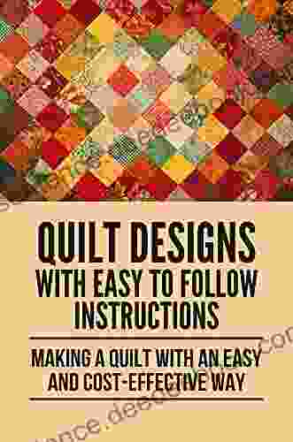 Quilt Designs With Easy To Follow Instructions: Making A Quilt With An Easy And Cost Effective Way: Quilts Meaning