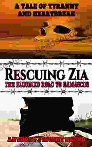 Rescuing Zia The Bloodied Road To Damascus: A Tale Of Tyranny And Heartbreak 3