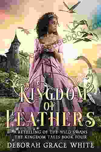 Kingdom of Feathers: A Retelling of The Wild Swans (The Kingdom Tales 4)