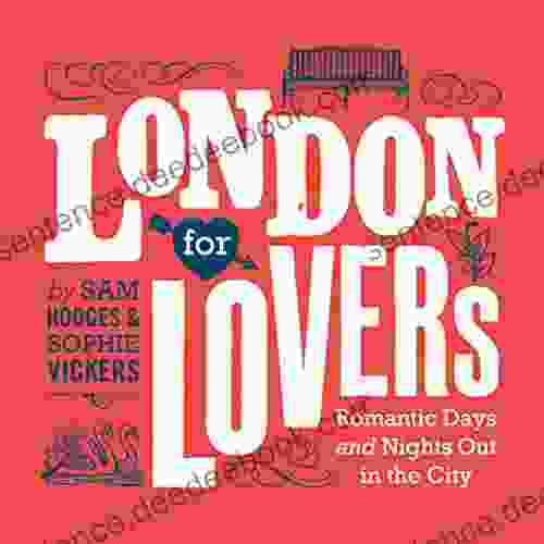 London For Lovers: Romantic Days And Nights Out In The City