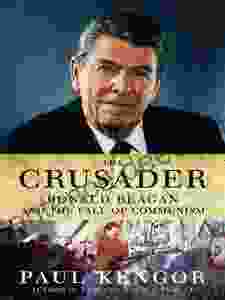 The Crusader: Ronald Reagan And The Fall Of Communism