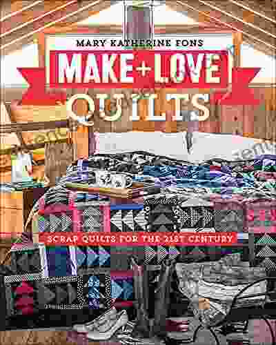 Make + Love Quilts: Scrap Quilts For The 21st Century