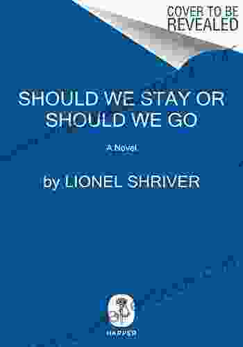 Should We Stay Or Should We Go: A Novel