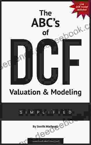 The ABCs Of DCF Valuation Modeling ~ Simplified: (Live And Practice Model Included)