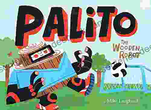 Palito: The Wooden Robot Mike Laughead