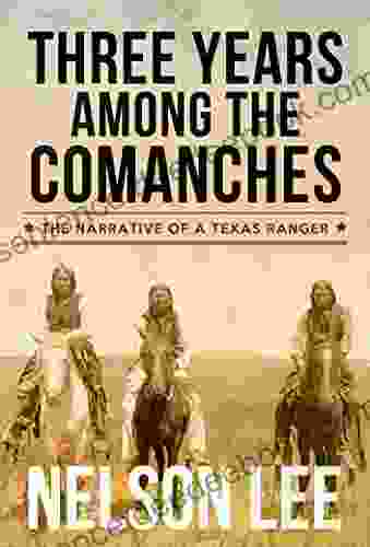 Three Years Among The Comanches: The Narrative Of Nelson Lee Texas Ranger