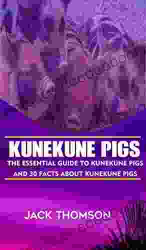 KUNEKUNE PIGS: THE ESSENTIAL GUIDE TO KUNEKUNE PIGS AND 30 FACTS ABOUT KUNEKUNE PIGS