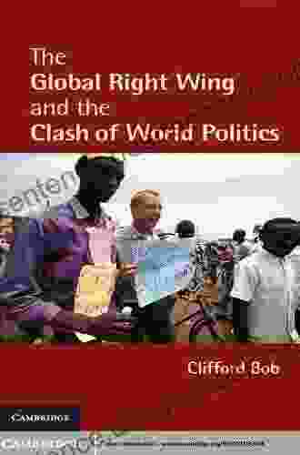 The Global Right Wing And The Clash Of World Politics (Cambridge Studies In Contentious Politics)