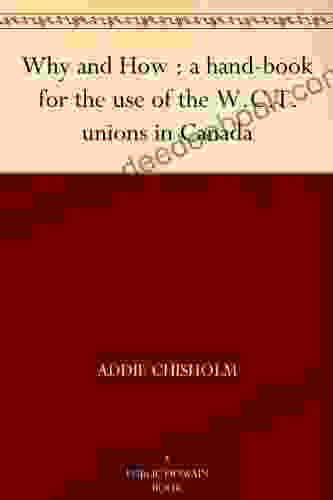 Why And How : A Hand For The Use Of The W C T Unions In Canada