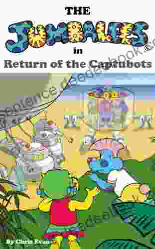 The Jumbalees In Return Of The Captubots: A Robot Story For Children Ages 4 8 With Colour Illustrations