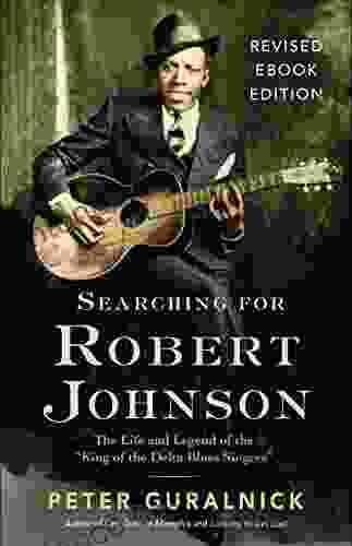 Searching For Robert Johnson: The Life And Legend Of The King Of The Delta Blues Singers