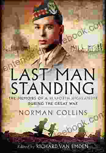 Last Man Standing: The Memiors Of A Seaforth Highlander During The Great War