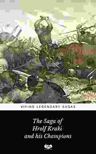 The Saga Of Hrolf Kraki And His Champions (Viking Legendary Sagas 7)