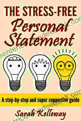 The Stress Free Personal Statement: A Step By Step And Super Supportive Guide