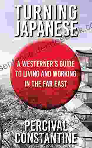 Turning Japanese: A Westerner S Guide To Living And Working In The Far East